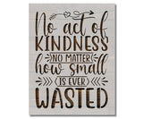 Kindness is Never Wasted Inspirational Stencil (987)