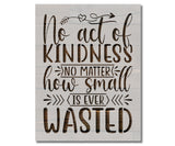 Kindness is Never Wasted Inspirational Stencil (987)