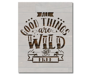 Good Things are Wild and Free Outdoors Camping Stencil (985)