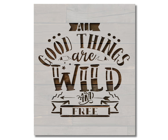 Good Things are Wild and Free Outdoors Camping Stencil (985)